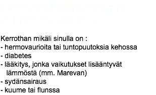 Kuumakivihieronta ei sovellu kaikille. Kerrothan mikäli sinulla on :
- hermovaurioita tai tuntopuutoksia kehossa
- diabetes
- lääkitys, jonka vaikutukset lisääntyvät lämmöstä (mm. Marevan)
- sydänsairaus
- kuume tai flunssa