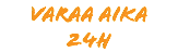 VARAA AIKA 24H